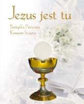 Okładka książki Jezus jest tu. Pamiątka I Komunii Świętej