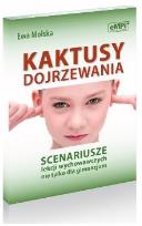 Okładka książki Kaktusy dojrzewania Scenariusze lekcji wychowawczych nie tylko dla gimnazjum
