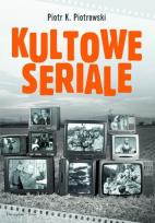 Okładka książki Kultowe seriale - Piotr K. Piotrowski