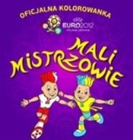 Okładka książki Mali mistrzowie.Oficjalne kolorowanki UEFA EURO 2012!