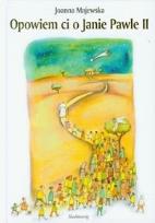 Okładka książki Opowiem ci o Janie Pawle II