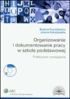 Okładka książki Organizowanie i dokumentowanie pracy w szkole podstawowej Praktyczne rozwiązania