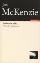 Okładka książki Performuj albo... Od dyscypliny do performansu