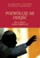 Okładka książki Pozwólcie mi odejść. Siła w słabości Jana Pawła II