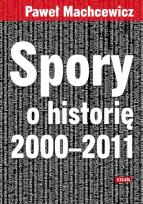 Okładka książki Spory o historię 2000-2011