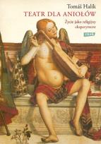 Okładka książki Teatr dla aniołów. Życie jako religijny eksperyment