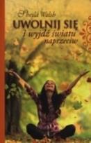 Okładka książki Uwolnij się i wyjdź światu naprzeciw.