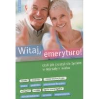 Okładka książki Witaj emeryturo czy jak cieszyć się życiem...