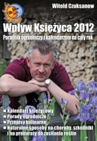 Okładka książki Wpływ Księżyca 2012. Poradnik ogrodniczy