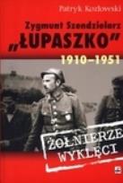 Okładka książki Zygmunt Szendzielarz ''Łupaszko'' 1910-1951