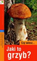 Okładka książki Czy wiesz... Jaki to grzyb?