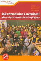 Okładka książki Jak rozmawiać z uczniami o końcu życia i wolontariacie hospicyjnym + DVD