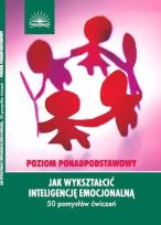 Okładka książki Jak wykształcić inteligencję emocjonalną. Poziom ponadpodstawowy