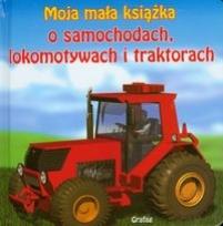 Okładka książki Moja mała książka o samochodach lokomotywach...