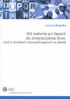 Okładka książki Od walenia po łapach do zmarszczenia brwi, czyli o środkach dyscyplinujących w szkole
