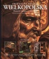 Okładka książki Prawdziwa polska Wielkopolska. Historia zaklęta w obrazach. Wersja polsko-angielska