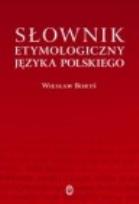 Okładka książki Słownik etymologiczny języka polskiego