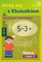 Okładka książki Uczę się z Ekoludkiem 1 Zeszyt do matematyki część 2