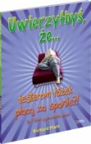 Okładka książki Uwierzyłbyś, że testerom łóżek płacą za spanie?!