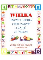 Okładka książki Wielka encyklopedia gier, zabaw i zajęć z dziećmi