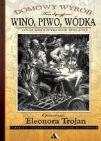 Okładka książki Wino, piwo, wódka oraz inne wyborne specjały