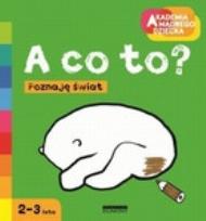 Okładka książki Akademia mądrego dziecka. A co to?