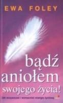 Okładka książki Bądź aniołem swojego życia