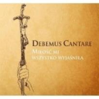 Okładka książki Debemus Cantare - Miłość mi wszystko wyjaśniła