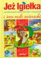 Okładka książki Jeż Igiełka i inne małe zwierzaki