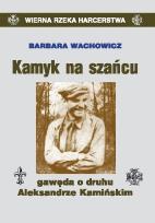 Okładka książki Kamyk na szańcu. Gawęda o druhu A. Kamińskim