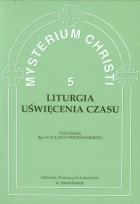 Okładka książki Mysterium Christi 5 Liturgia Uświęcenia Czasu