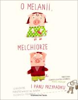 Okładka książki O Melanii , Melchiorze i panu przypadku