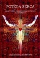 Okładka książki Potęga serca. Praktyczny przewodnik rozwoju
