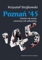 Okładka książki Poznań `45. Ostatni rok wojny i pierwszy rok odb.