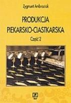 Okładka książki Produkcja piekarsko-ciastk cz.2 Ambroziak WSiP