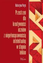 Okładka książki Przestrzeń dla kreatywności uczniów z niepełnosprawnością intelektualną w stopniu lekkim