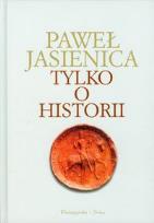 Okładka książki Tylko o historii - Paweł Jasienica