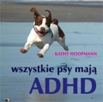 Okładka książki Wszystkie psy mają ADHD