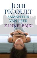 Okładka książki Z innej bajki - Jodi Picoult, Samantha van Leer