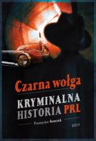 Okładka książki Czarna wołga. Kryminalna historia PRL