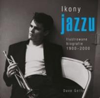 Okładka książki Ikony jazzu. Ilustrowane biografie 1900-2000