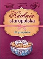 Okładka książki Kuchnia staropolska. 100 przepisów