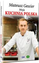 Okładka książki Mateusz Gessler Moja Kuchnia Polska Tw