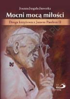 Okładka książki Mocni mocą miłości. Droga krzyżowa z JP II