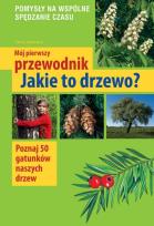 Okładka książki Mój pierwszy przewodnik. Jakie to drzewo?