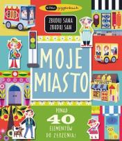 Okładka książki Moje miasto. Zbuduj sama, zbuduj sam