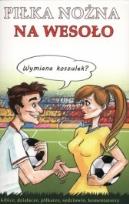 Okładka książki Piłka nożna na wesoło