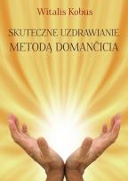 Okładka książki Skuteczne uzdrawianie metodą Domančicia