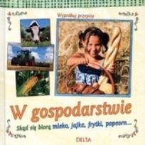 Okładka książki W gospodarstwie. Skąd się biorą mleko, jajka,...
