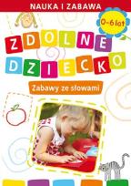 Okładka książki Zdolne dziecko. Zabawy ze słowami 0-6 lat